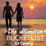 Bucketlist für Genießer