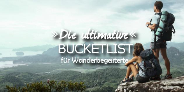 Die ultimative Bucketlist für alle Wanderbegeisterten