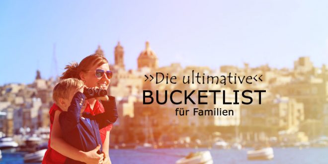 Die ultimative Reise-Bucketlist für Familien