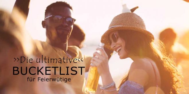 Die ultimative Reise-Bucketlist für Feierwütige