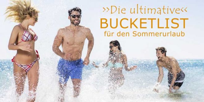 Die ultimative Reise-Bucketlist für den Sommerurlaub